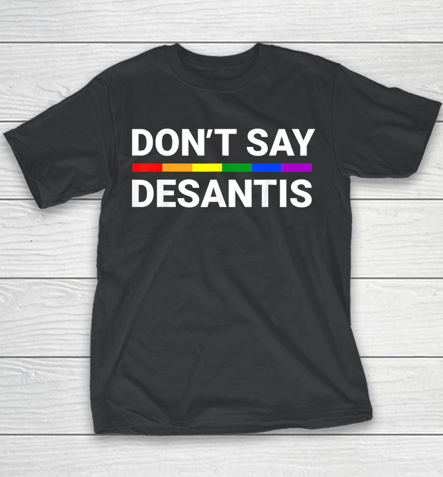 Don't Say Desantis Florida Say Gay Lgbtq Pride Anti Desantis Youth T-Shirt