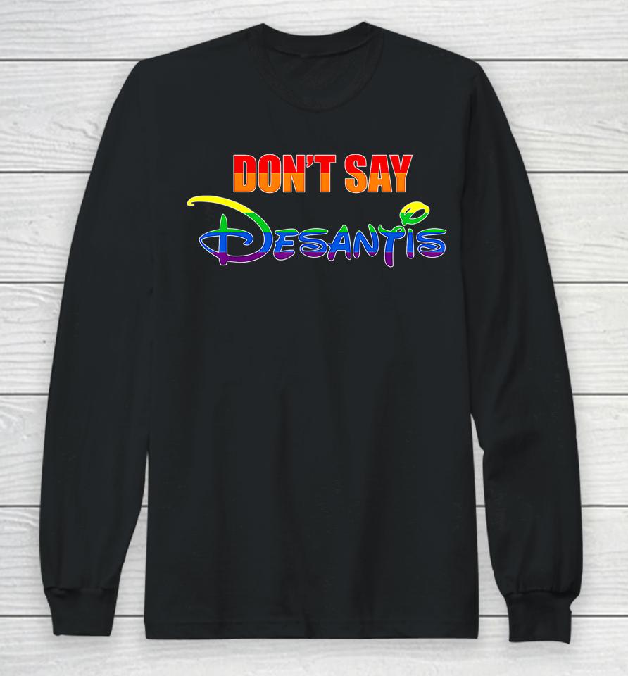 Don't Say Desantis Florida Say Gay Lgbtq Pride Anti Desantis Long Sleeve T-Shirt