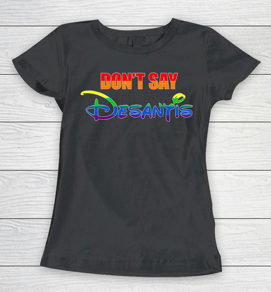 Don't Say Desantis Florida Say Gay Lgbtq Pride Anti Desantis Women T-Shirt