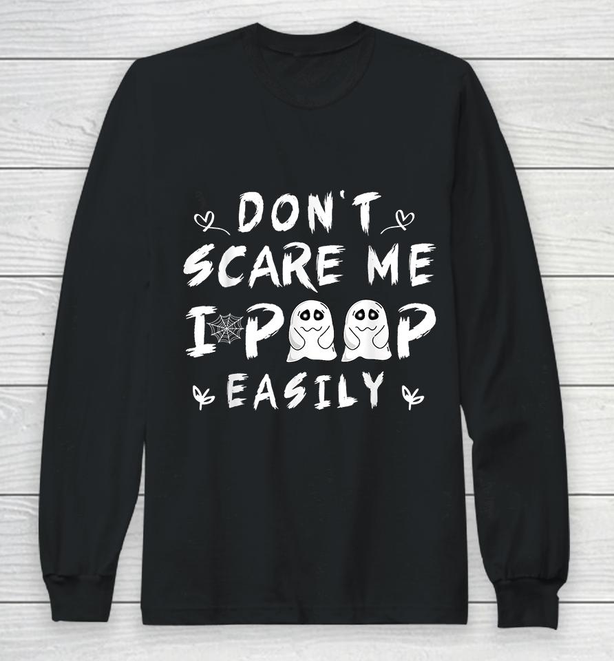 Don't Scare Me I Poop Easily Long Sleeve T-Shirt