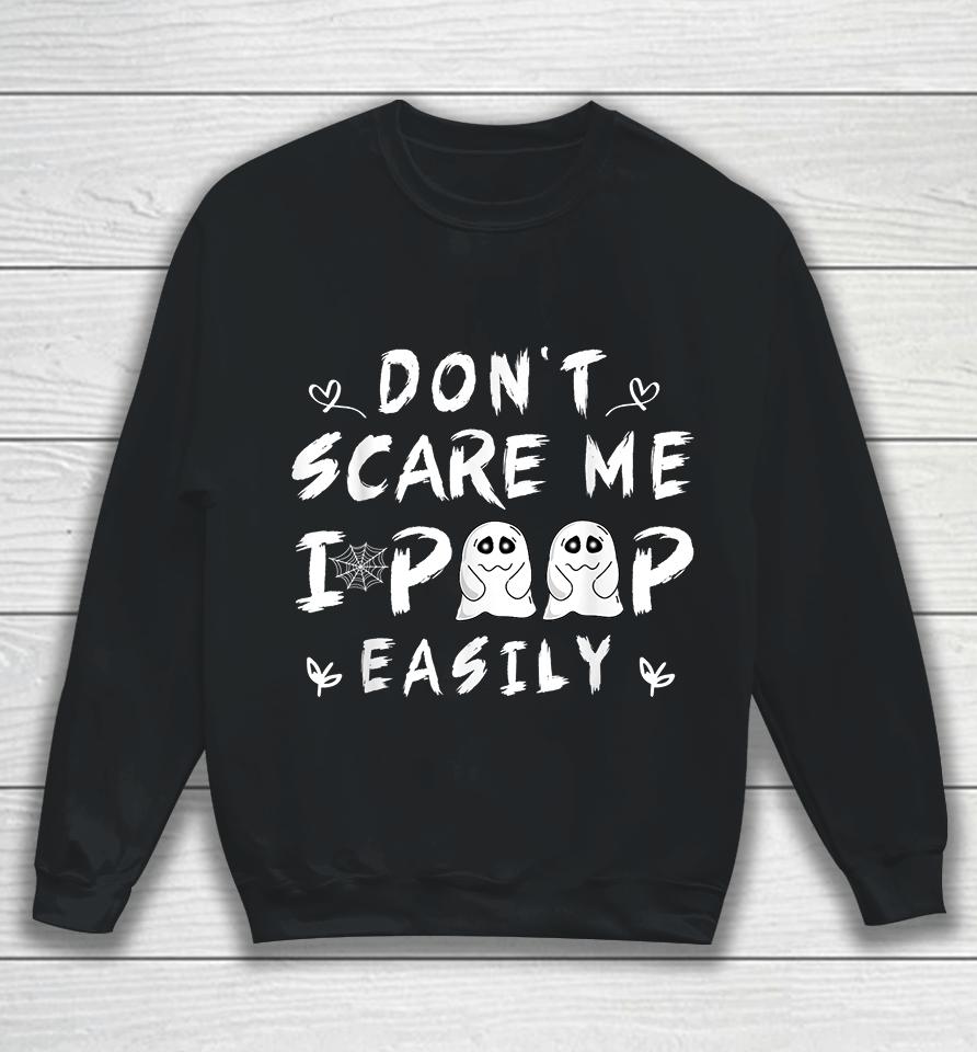 Don't Scare Me I Poop Easily Sweatshirt