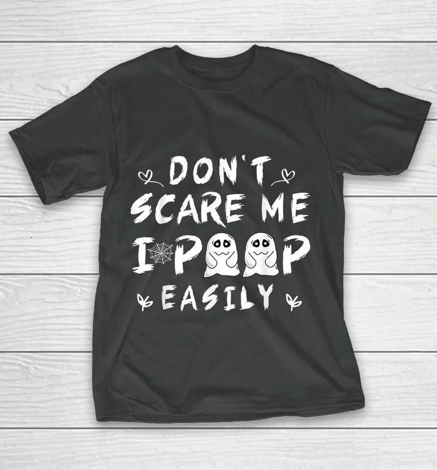 Don't Scare Me I Poop Easily T-Shirt
