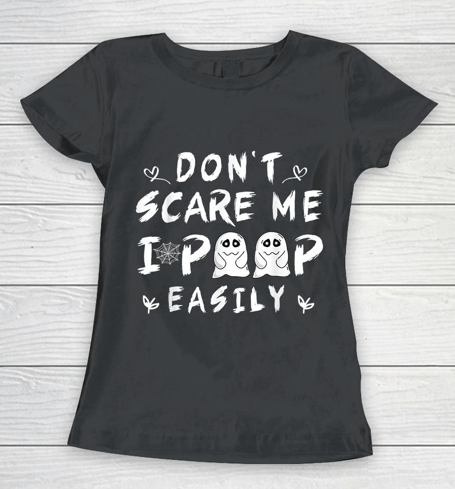 Don't Scare Me I Poop Easily Women T-Shirt
