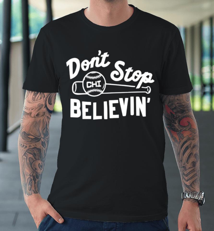 Don’t Stop Believing Chicago Cubs Baseball Premium T-Shirt