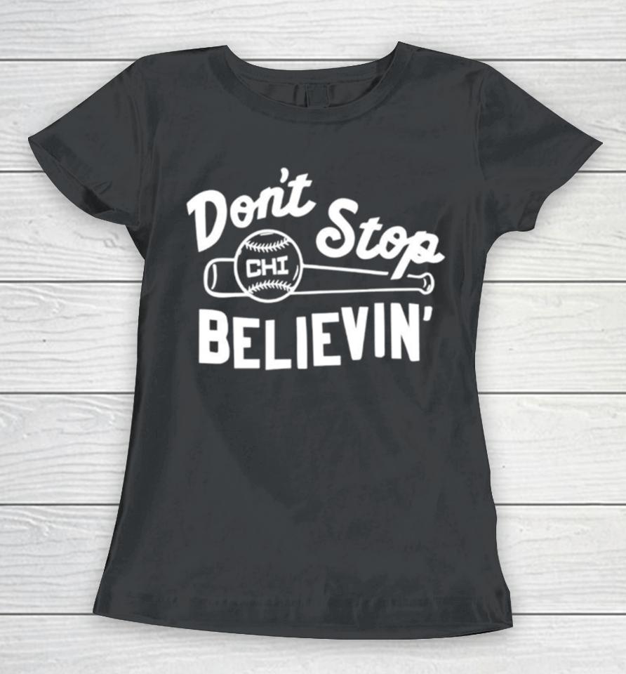 Don’t Stop Believing Chicago Cubs Baseball Women T-Shirt