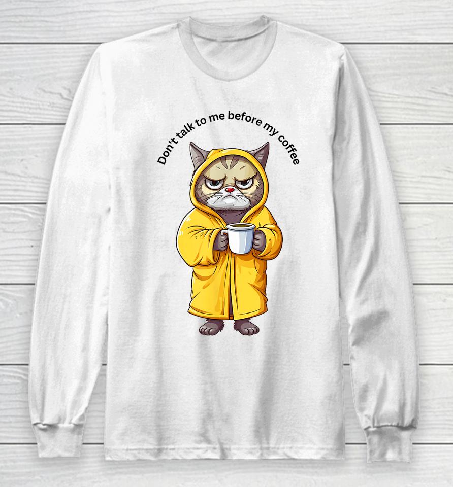 Don't Talk To Me Before My Coffee Cat Long Sleeve T-Shirt