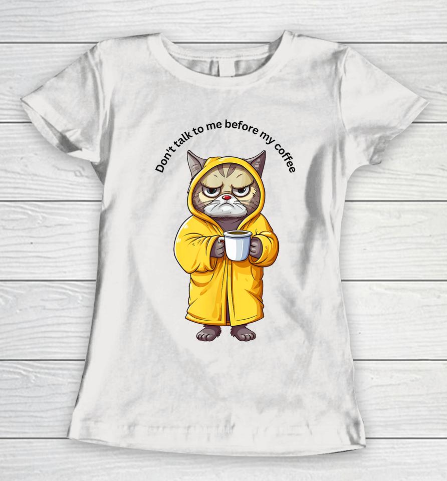 Don't Talk To Me Before My Coffee Cat Women T-Shirt