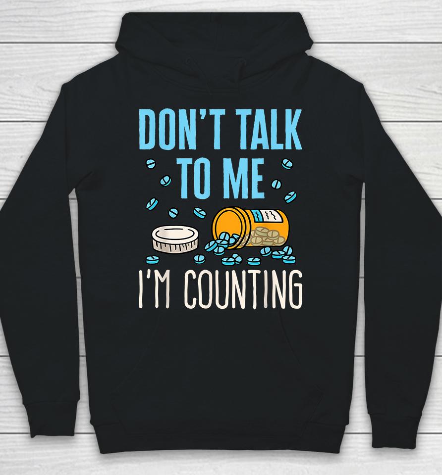 Don't Talk To Me I'm Counting Pills Pharmacy Technician Hoodie