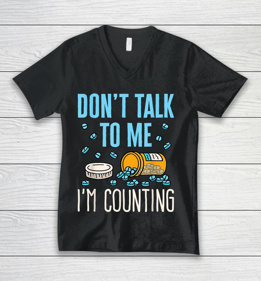 Don't Talk To Me I'm Counting Pills Pharmacy Technician Unisex V-Neck T-Shirt