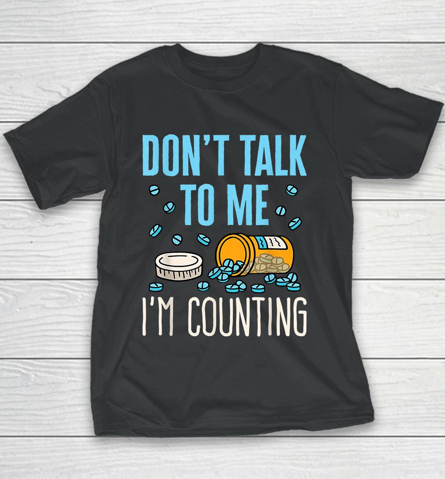 Don't Talk To Me I'm Counting Pills Pharmacy Technician Youth T-Shirt