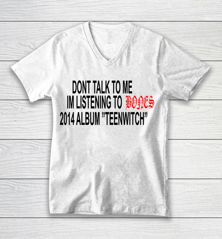 Don't Talk To Me Im Listening To Bones 2014 Album Teenwitch Unisex V-Neck T-Shirt