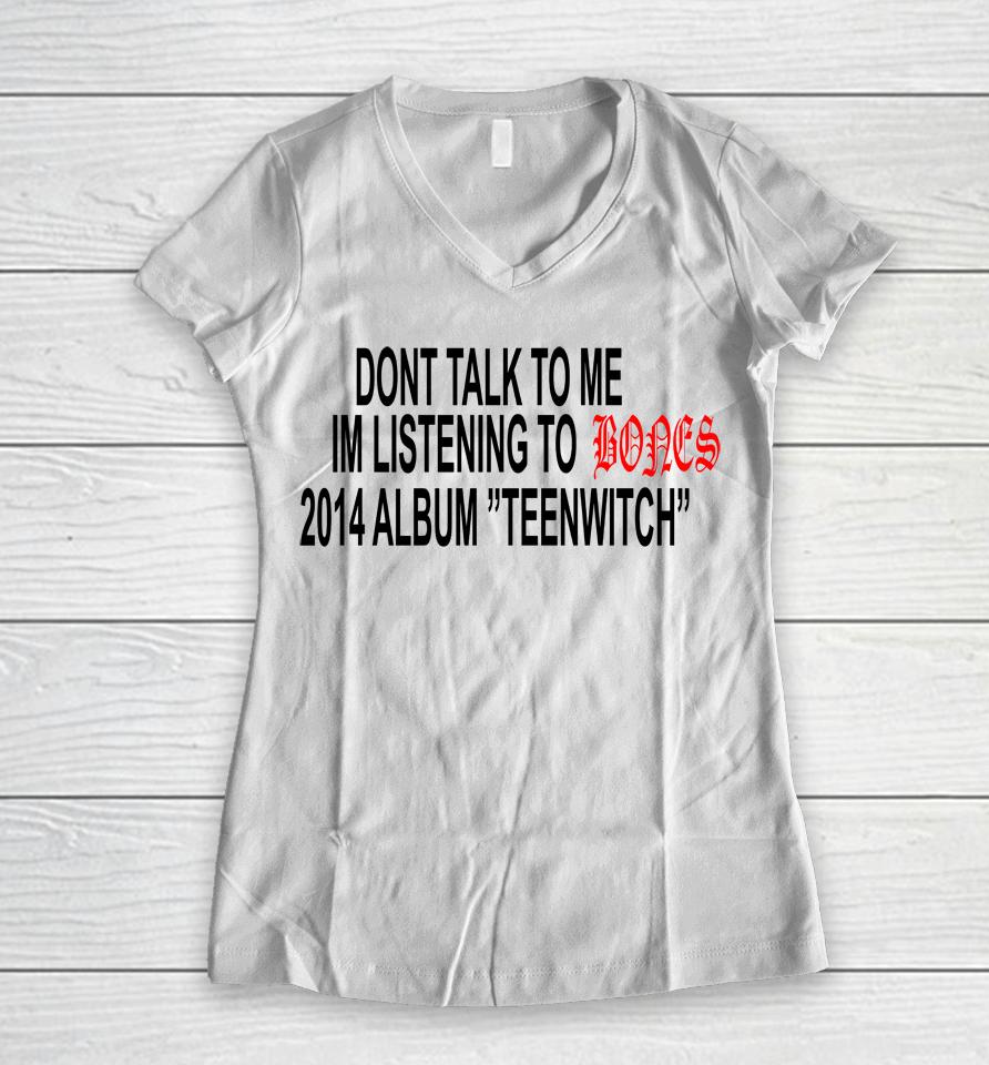 Don't Talk To Me Im Listening To Bones 2014 Album Teenwitch Women V-Neck T-Shirt
