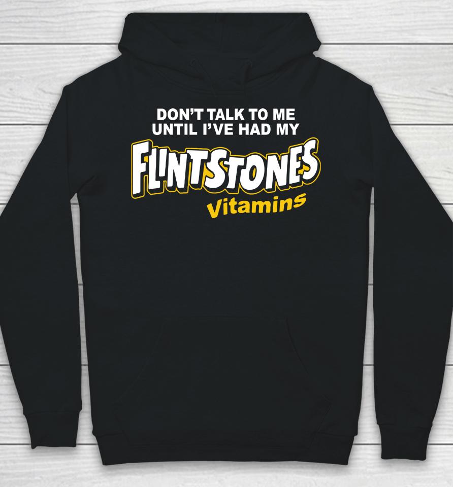 Don't Talk To Me Until I've Had My Flintstones Vitamins Hoodie