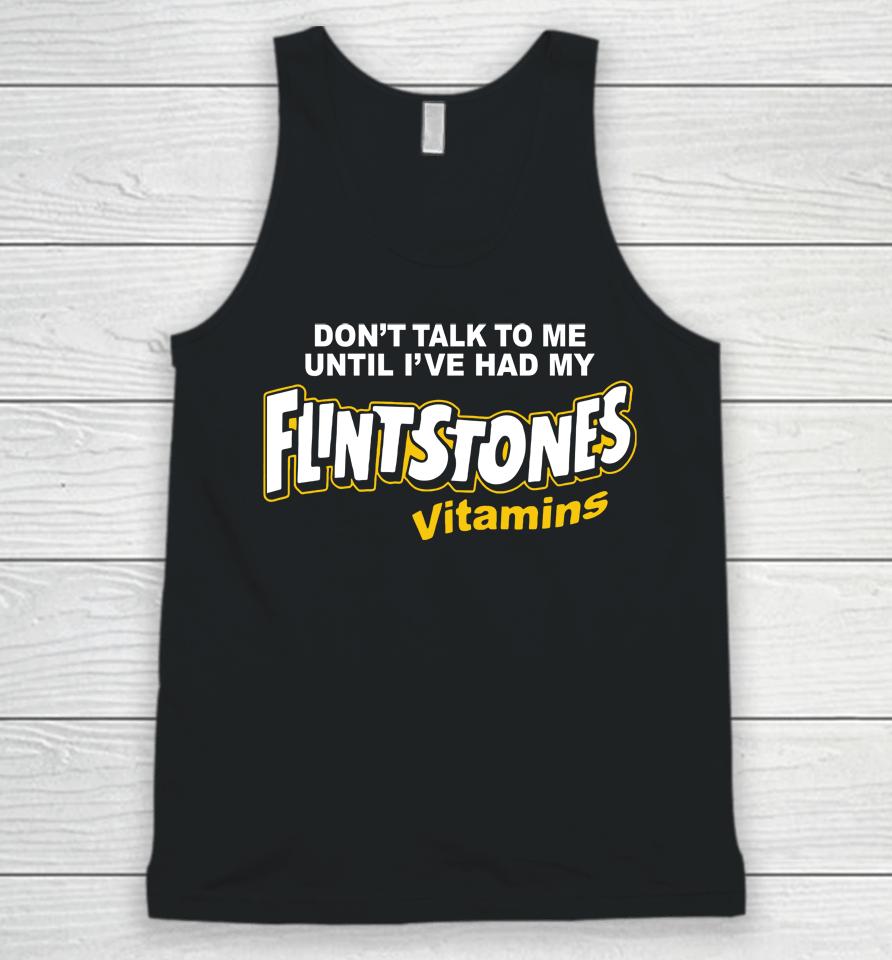 Don't Talk To Me Until I've Had My Flintstones Vitamins Unisex Tank Top