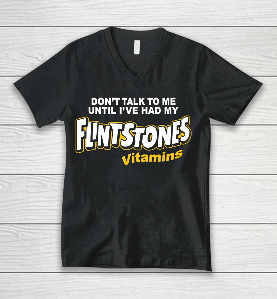 Don't Talk To Me Until I've Had My Flintstones Vitamins Unisex V-Neck T-Shirt