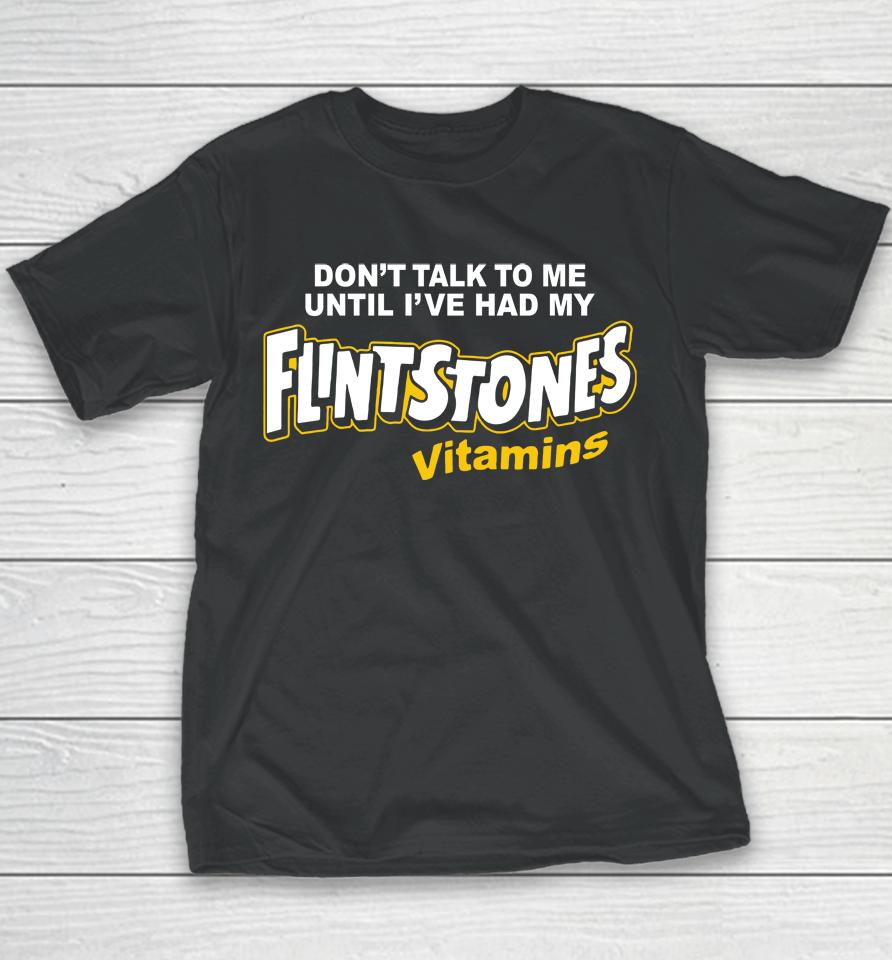 Don't Talk To Me Until I've Had My Flintstones Vitamins Youth T-Shirt