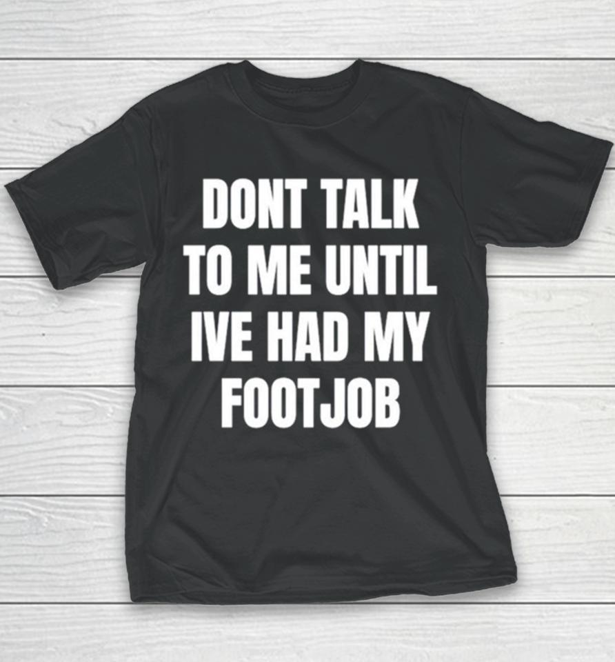 Don’t Talk To Me Until I’ve Had My Footjob Youth T-Shirt