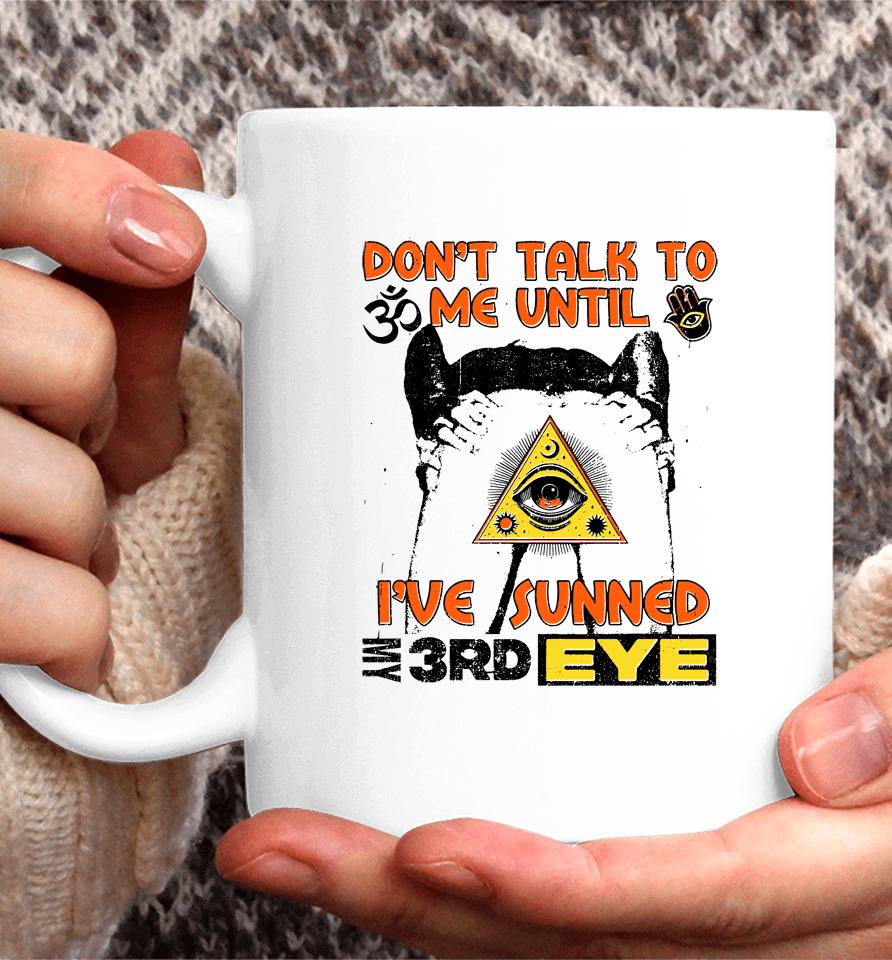 Don't Talk To Me Until I've Sunned My Third Eye Coffee Mug