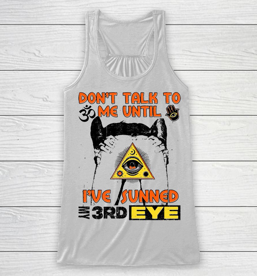 Don't Talk To Me Until I've Sunned My Third Eye Racerback Tank