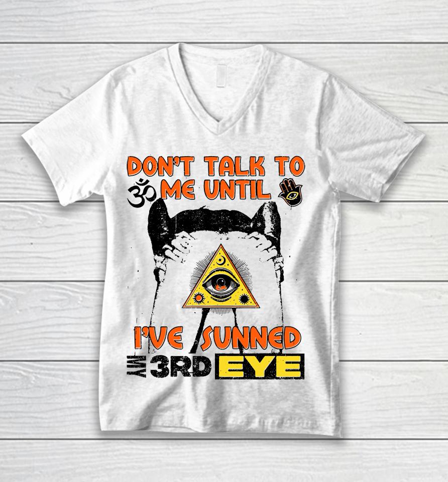 Don't Talk To Me Until I've Sunned My Third Eye Unisex V-Neck T-Shirt