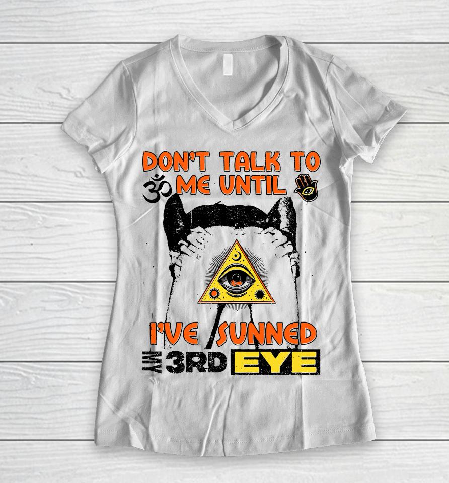 Don't Talk To Me Until I've Sunned My Third Eye Women V-Neck T-Shirt
