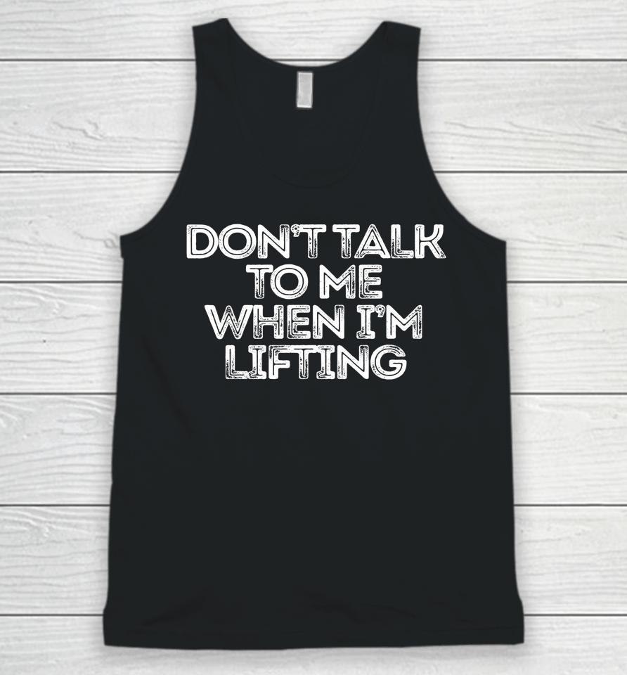 Don't Talk To Me When I'm Lifting Unisex Tank Top