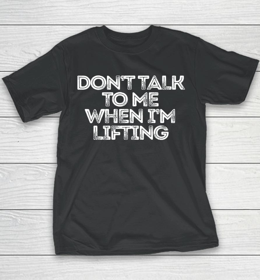 Don't Talk To Me When I'm Lifting Youth T-Shirt