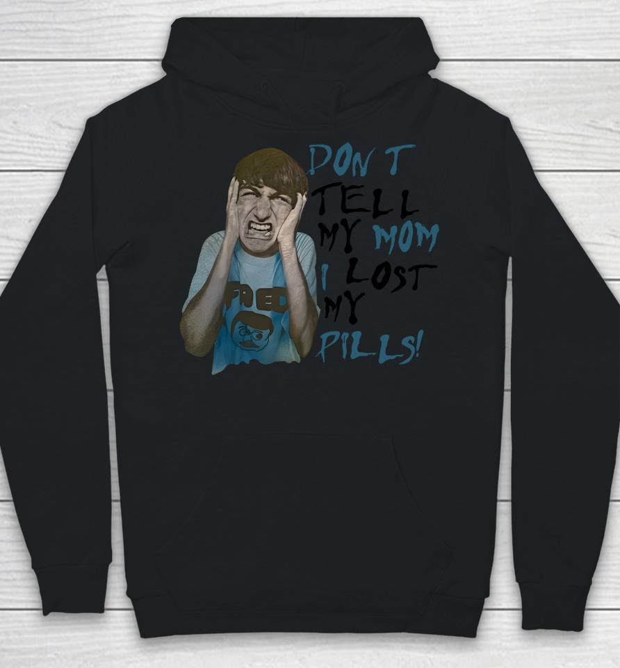 Don't Tell My Mom I Lost My Pills Hoodie