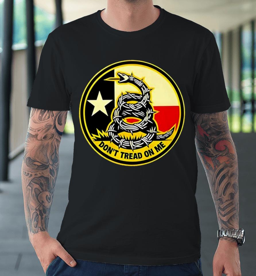 Don’t Tread On Me Texas Border Razor Wire Premium T-Shirt