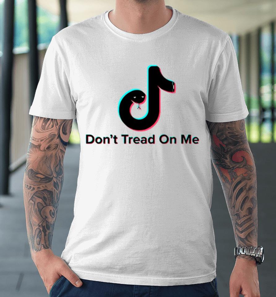 Don’t Tread On Me Tiktok Snake Parody Premium T-Shirt