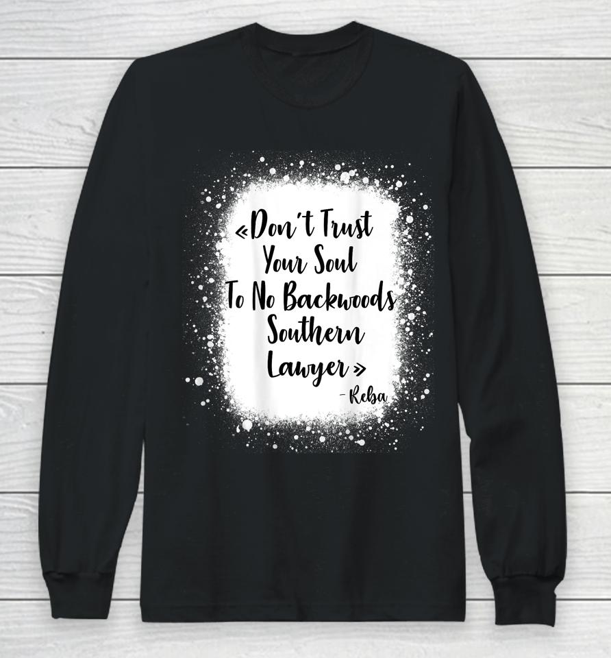 Don't Trust Your Soul To No Backwoods Southern Lawyer - Reba Long Sleeve T-Shirt