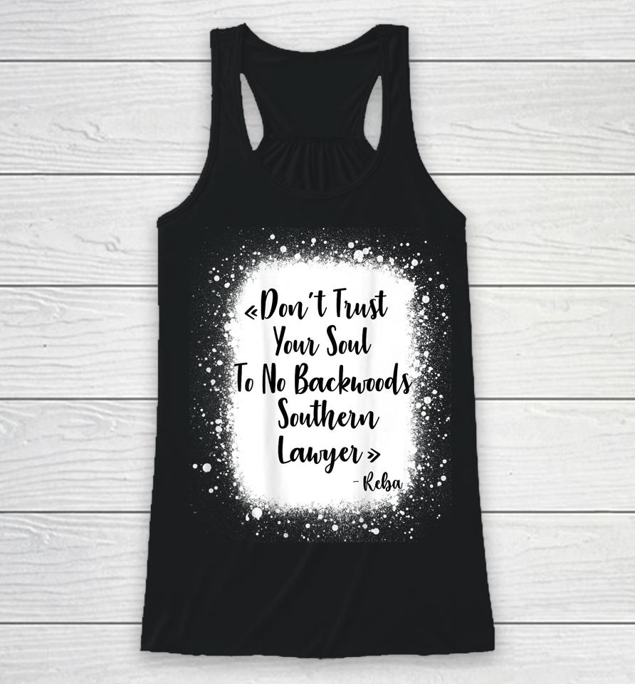 Don't Trust Your Soul To No Backwoods Southern Lawyer - Reba Racerback Tank