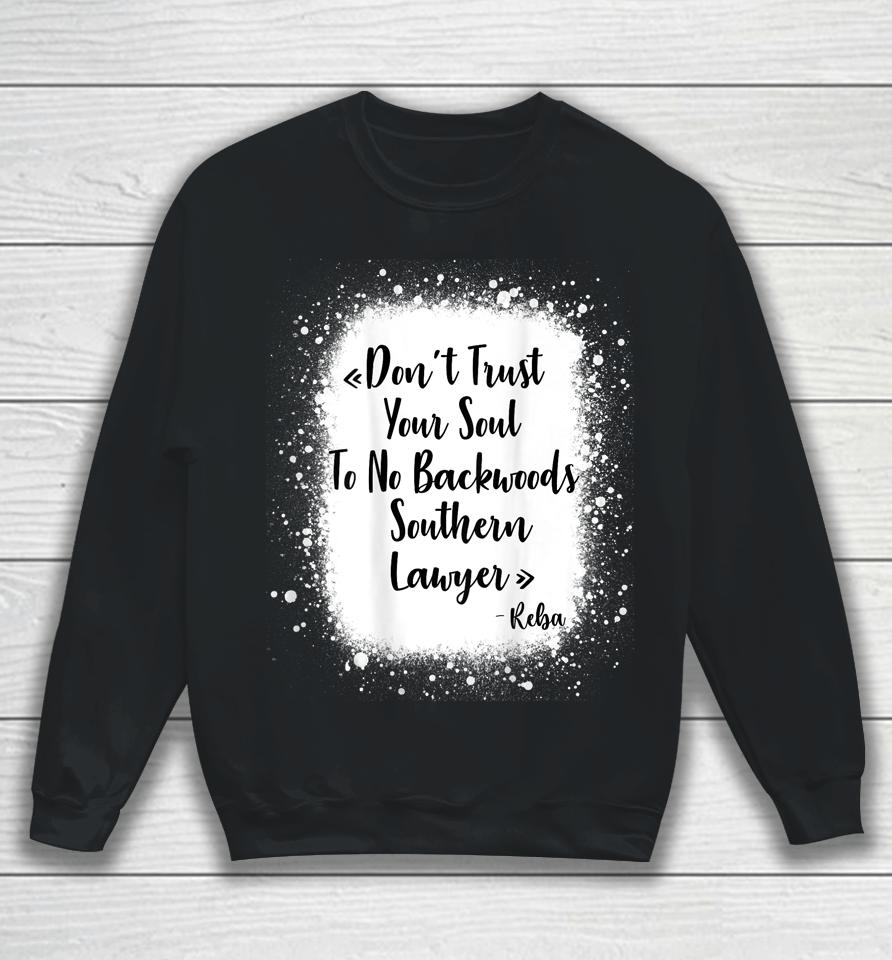 Don't Trust Your Soul To No Backwoods Southern Lawyer - Reba Sweatshirt