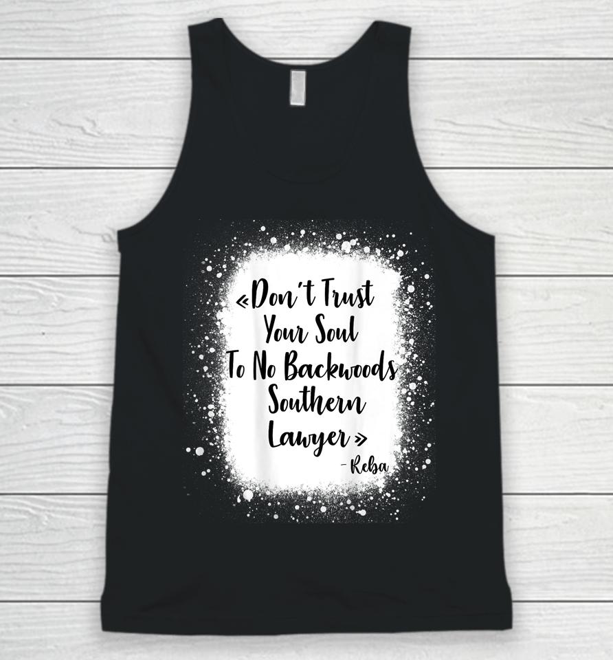 Don't Trust Your Soul To No Backwoods Southern Lawyer - Reba Unisex Tank Top