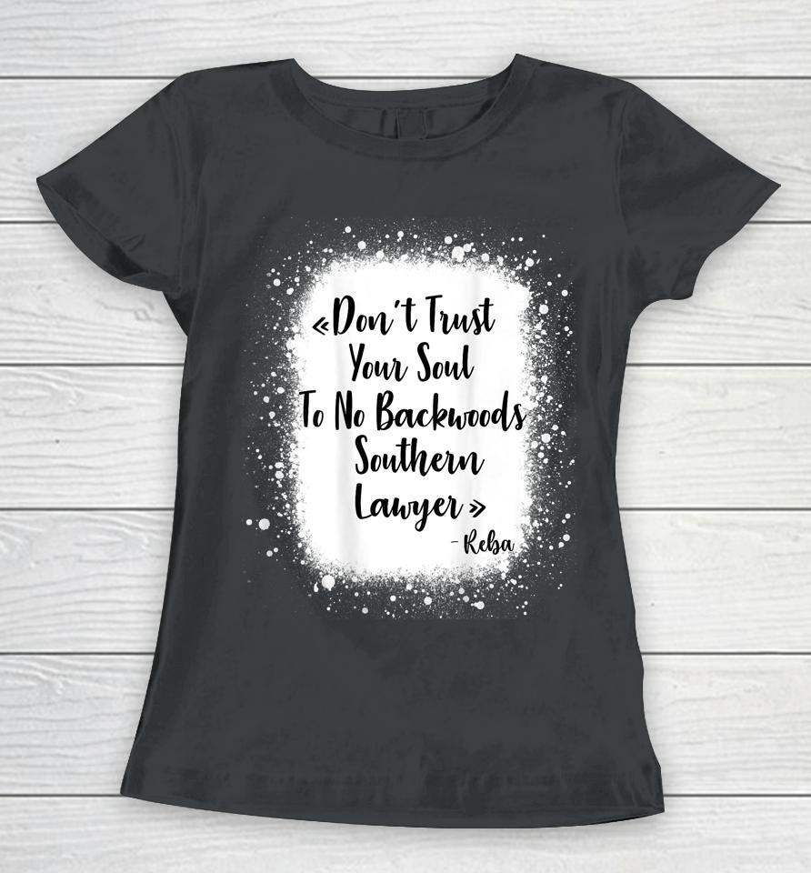 Don't Trust Your Soul To No Backwoods Southern Lawyer - Reba Women T-Shirt