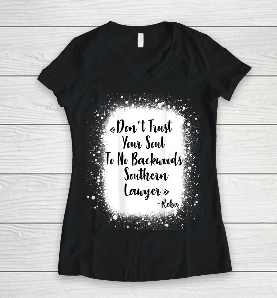 Don't Trust Your Soul To No Backwoods Southern Lawyer - Reba Women V-Neck T-Shirt