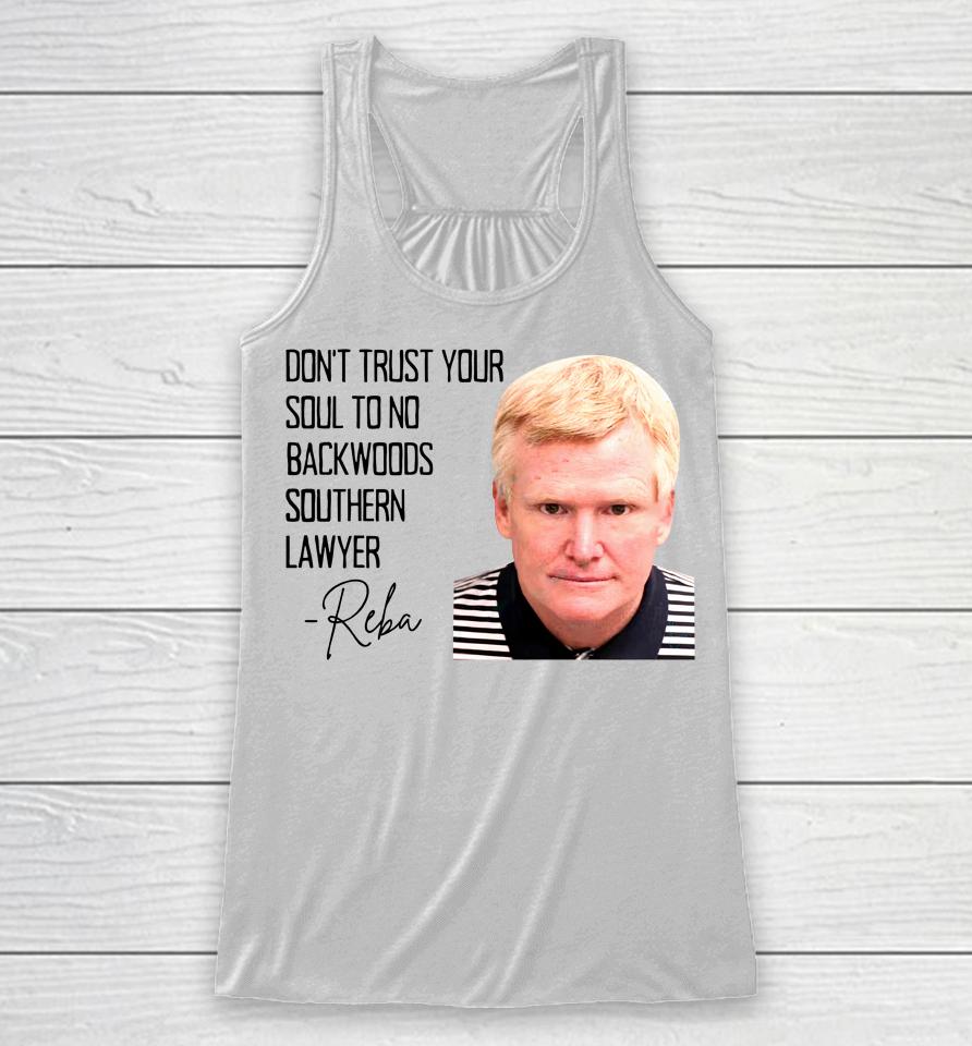 Don't Trust Your Soul To No Backwoods Southern Lawyer Racerback Tank