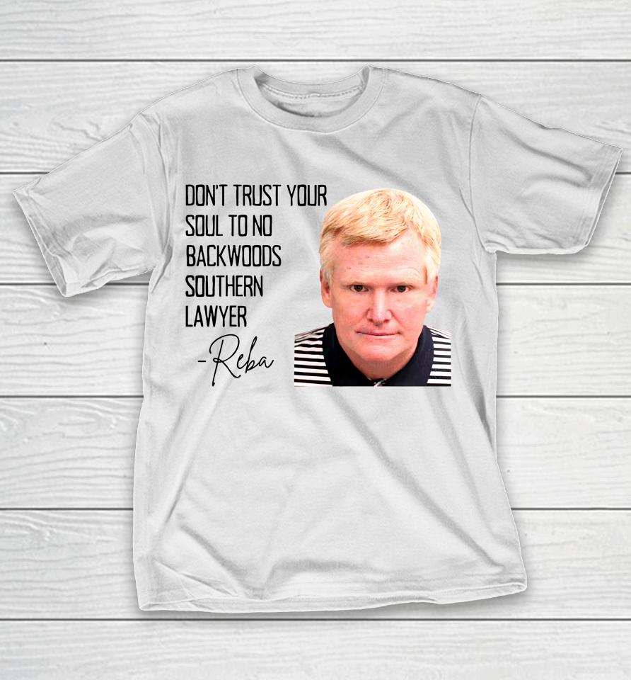 Don't Trust Your Soul To No Backwoods Southern Lawyer T-Shirt