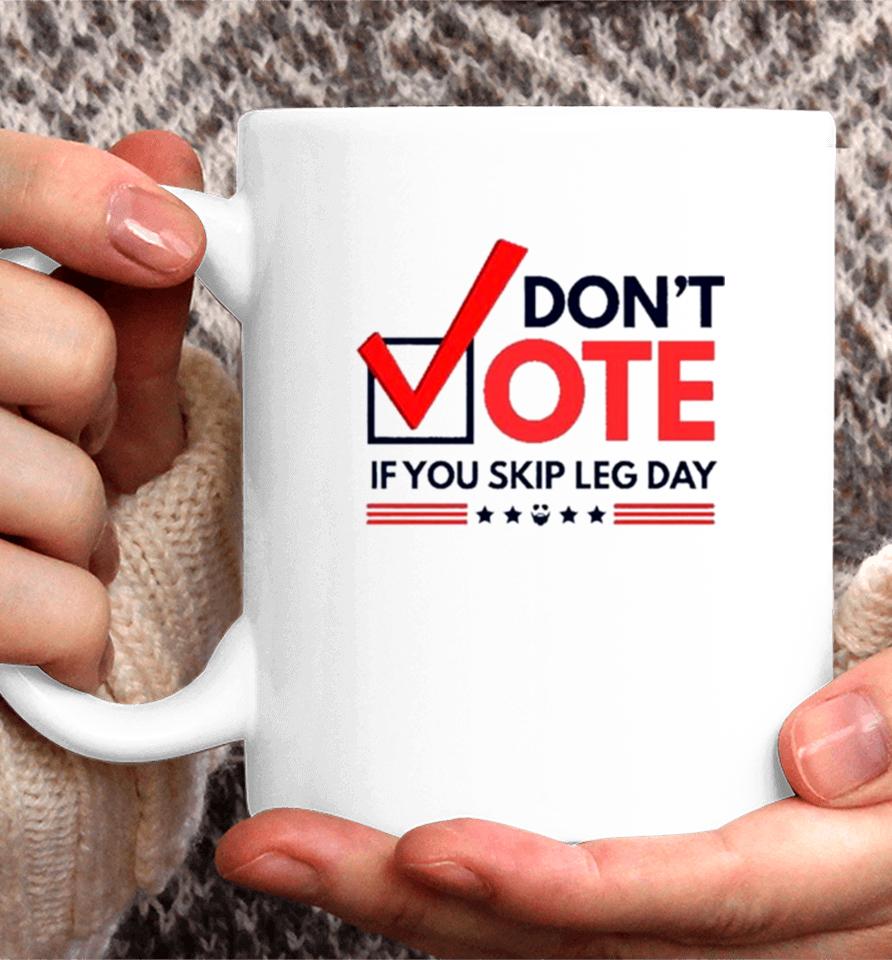 Don’t Vote If You Skip Leg Day Coffee Mug