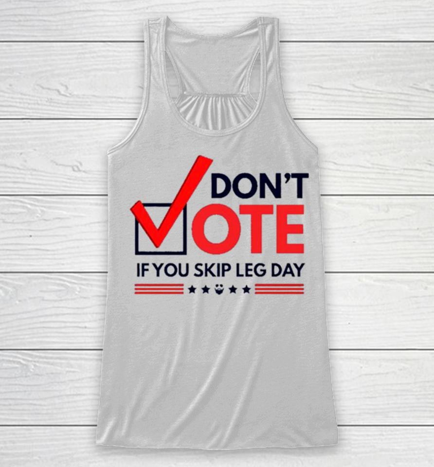 Don’t Vote If You Skip Leg Day Racerback Tank