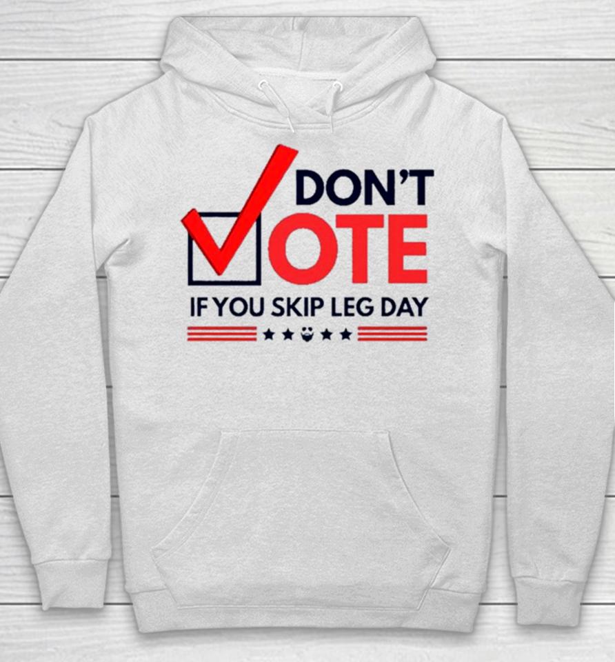 Don’t Vote If You Skip Leg Day Hoodie