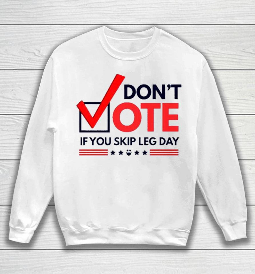 Don’t Vote If You Skip Leg Day Sweatshirt