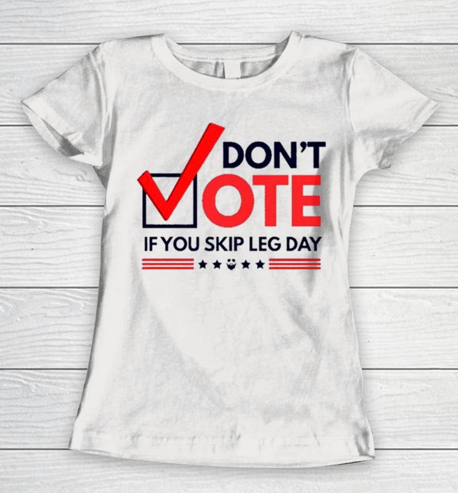 Don’t Vote If You Skip Leg Day Women T-Shirt