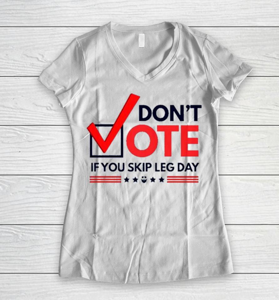 Don’t Vote If You Skip Leg Day Women V-Neck T-Shirt