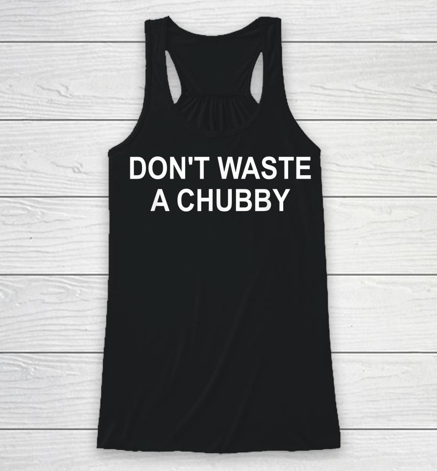 Don't Waste A Chubby Racerback Tank