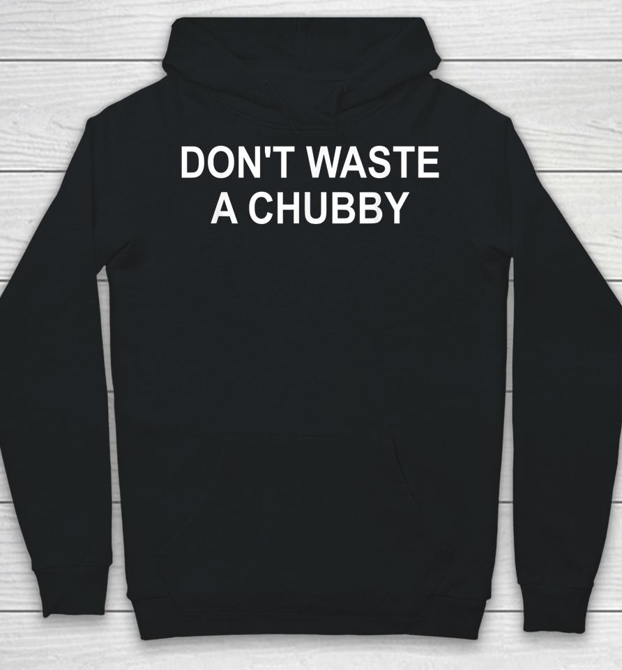 Don't Waste A Chubby Hoodie