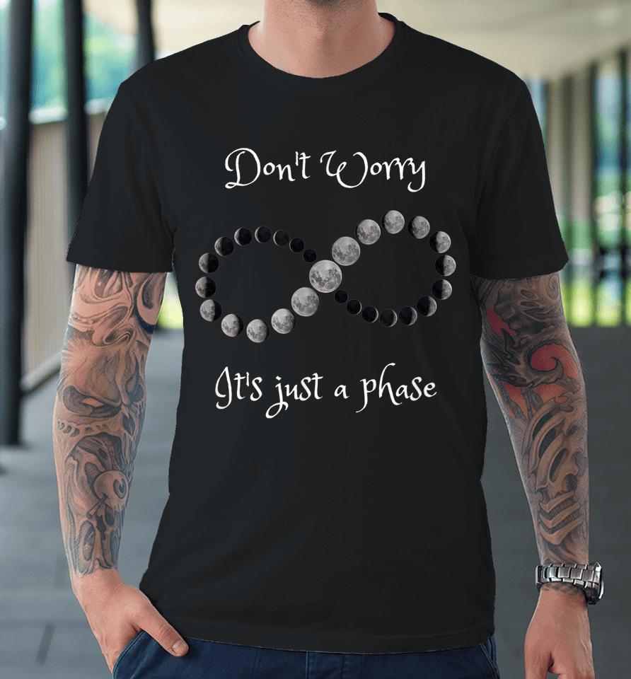 Don't Worry It's Just A Phase Moon Phases Premium T-Shirt