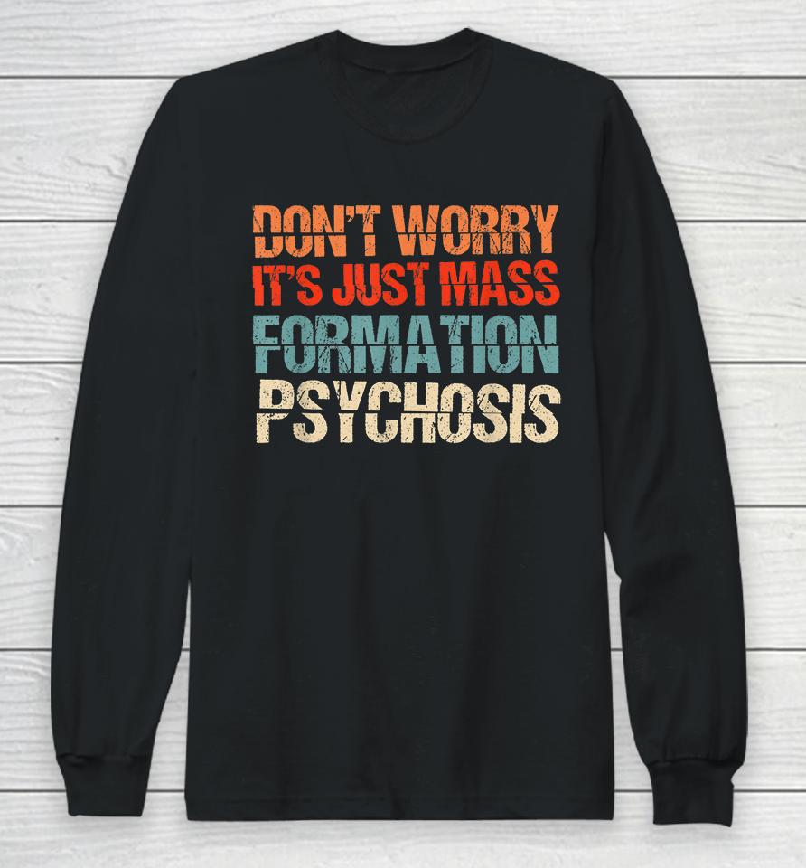 Don't Worry It's Just Mass Formation Psychosis Long Sleeve T-Shirt