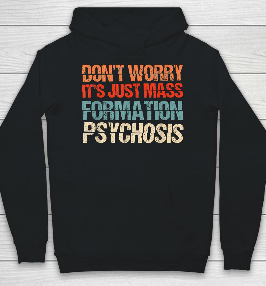 Don't Worry It's Just Mass Formation Psychosis Hoodie