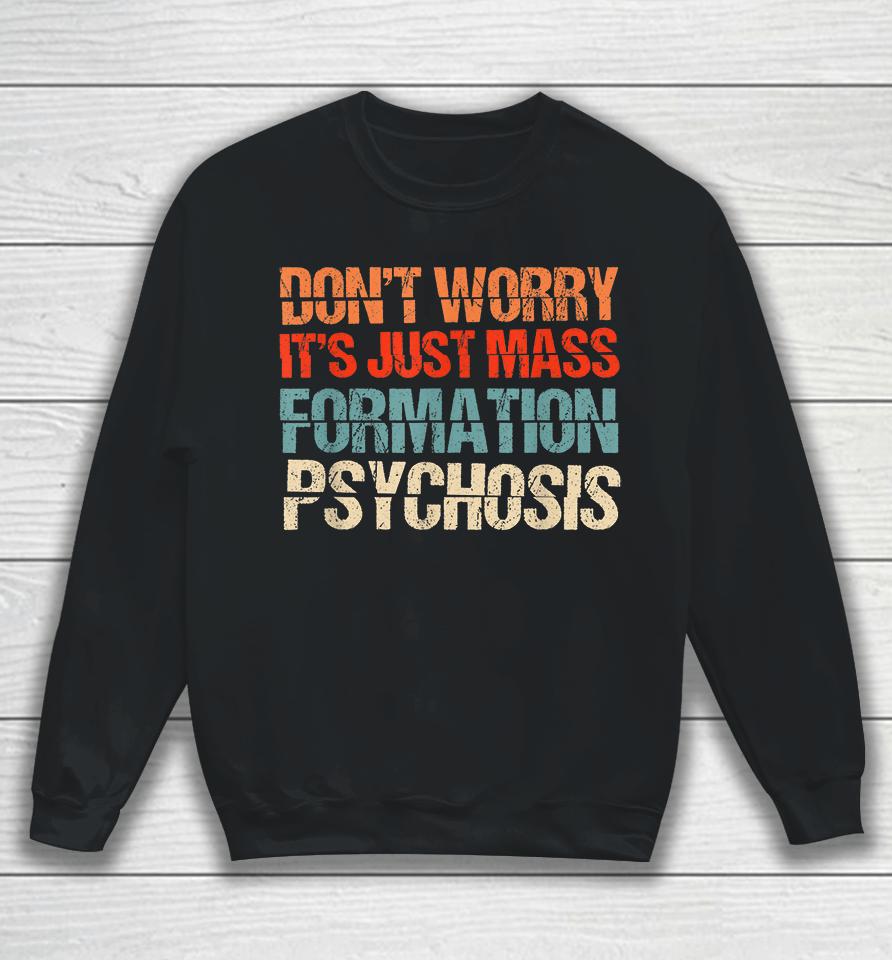 Don't Worry It's Just Mass Formation Psychosis Sweatshirt